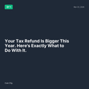 Your Tax Refund Is Bigger This Year. Here's Exactly What to Do With It.