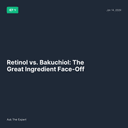 Retinol vs. Bakuchiol: The Great Ingredient Face-Off